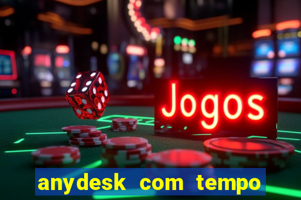 anydesk com tempo de uso